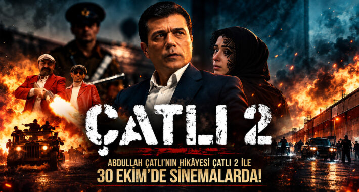 ABDULLAH ÇATLI’NIN HİKÂYESİ ÇATLI 2 İLE 30 EKİM’DE SİNEMALARDA!