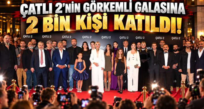 ÇATLI 2’NİN GÖRKEMLİ GALASINA 2 BİN KİŞİ KATILDI!