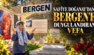 SAFİYE DOĞANAY’DAN BERGEN’E DUYGULANDIRAN VEFA