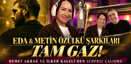 “EDA & METİN ÖZÜLKÜ ŞARKILARI” TAM GAZ!