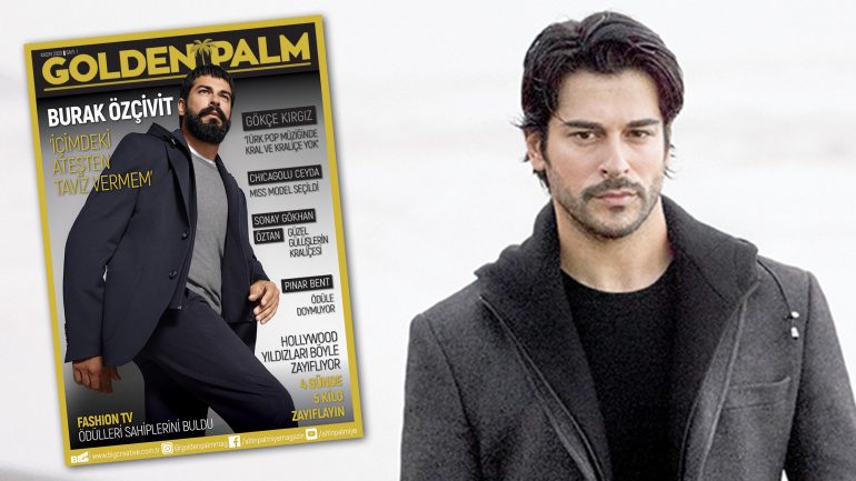 Burak Özçivit Golden Palm Dergisi’ne konuştu: İçimdeki ateşten taviz vermem