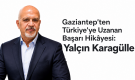 Gaziantep’ten Türkiye’ye Uzanan Başarı Hikâyesi: Yalçın Karagülle
