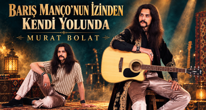 BARIŞ MANÇO’NUN İZİNDEN KENDİ YOLUNDA