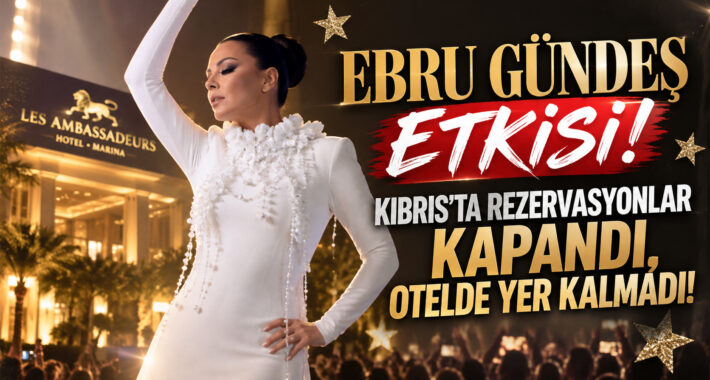 EBRU GÜNDEŞ ETKİSİ! KIBRIS’TA REZERVASYONLAR KAPANDI, OTELDE YER KALMADI!