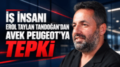 İŞ İNSANI EROL TAYLAN TANDOĞAN’DAN AVEK PEUGEOT’YA TEPKİ