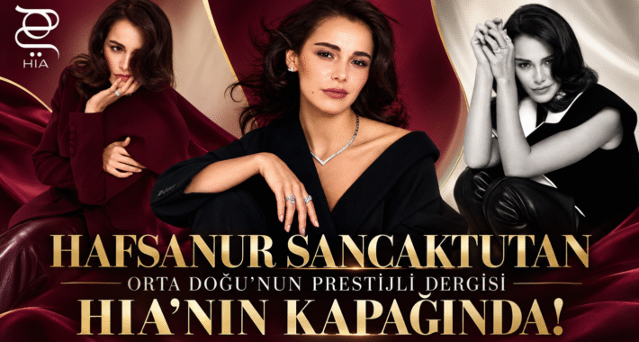 HAFSANUR SANCAKTUTAN ORTA DOĞU’NUN PRESTİJLİ DERGİSİ HIA’NIN KAPAĞINDA!