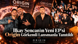 İlkay Şencan’ın Yeni EP’si Origin Görkemli Lansmanla Tanıtıldı