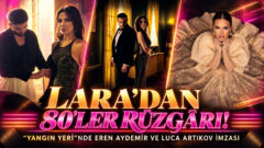 LARA’DAN 80’LER RÜZGÂRI! “YANGIN YERİ”NDE EREN AYDEMİR VE LUCA ARTIKOV İMZASI