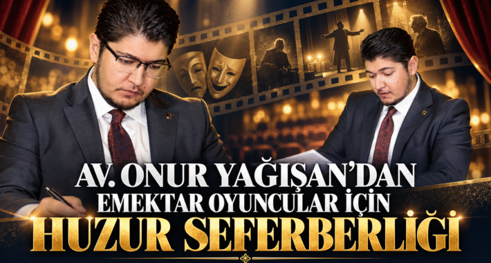 AV. ONUR YAĞIŞAN’DAN EMEKTAR OYUNCULAR İÇİN HUZUR SEFERBERLİĞİ
