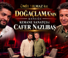 ÜMİT YILMAZ İLE DOĞAÇLAMA’NIN KONUĞU KEMANE SANATÇISI CAFER NAZLIBAŞ