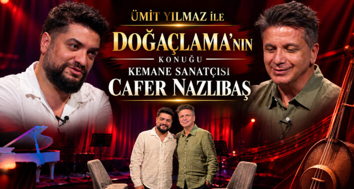 ÜMİT YILMAZ İLE DOĞAÇLAMA’NIN KONUĞU KEMANE SANATÇISI CAFER NAZLIBAŞ